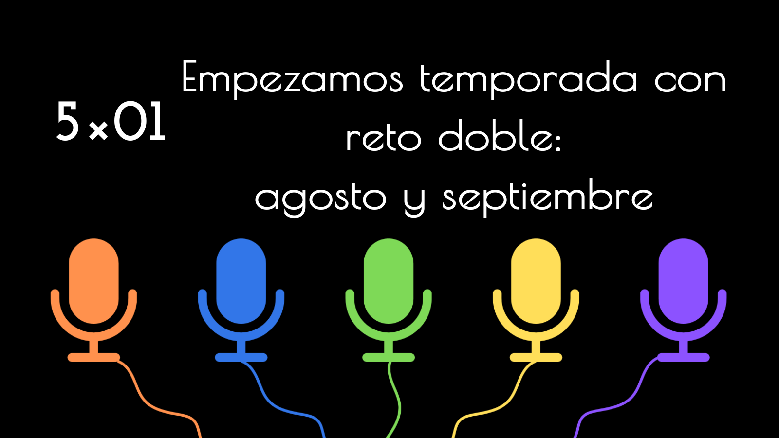 5×01. Comenzamos temporada con reto doble: agosto y septiembre